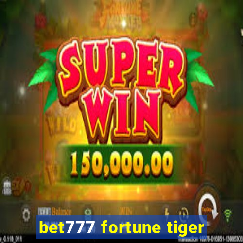 bet777 fortune tiger